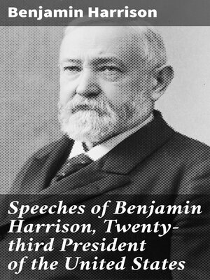 cover image of Speeches of Benjamin Harrison, Twenty-third President of the United States